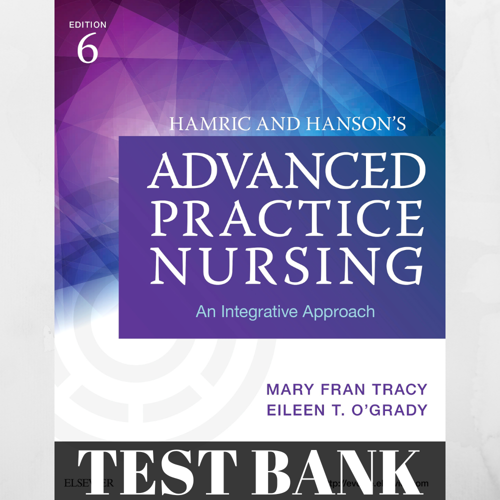 Test Bank For Hamric and Hanson's Advanced Practice Nursing 6th Edition