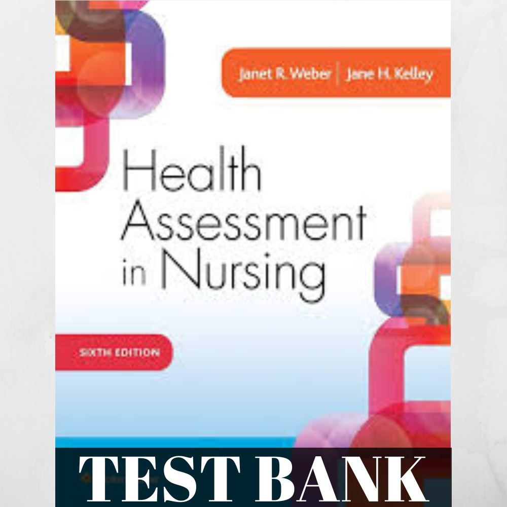 TEST BANK FOR HEALTH ASSESSMENT IN NURSING 6THEDITION BY WEBER