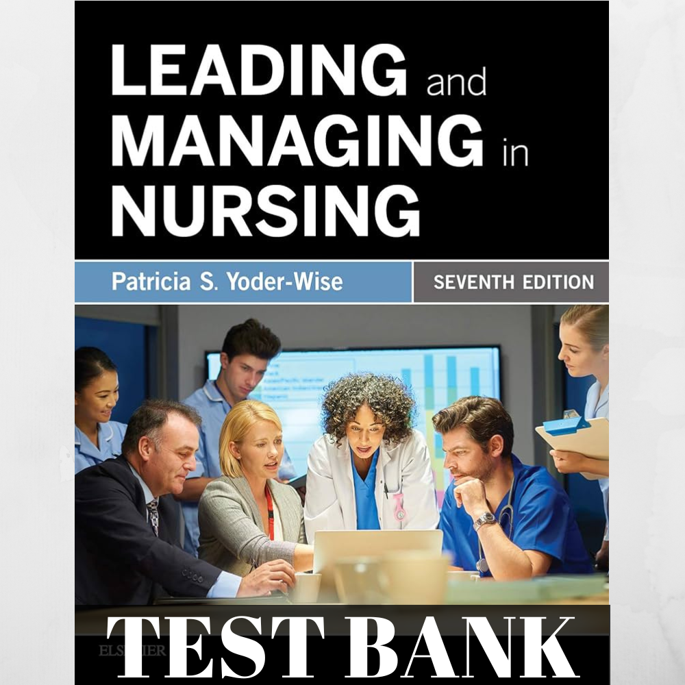 Test Bank for Leading and Managing inNursing 7th Edition by Yoder Wise