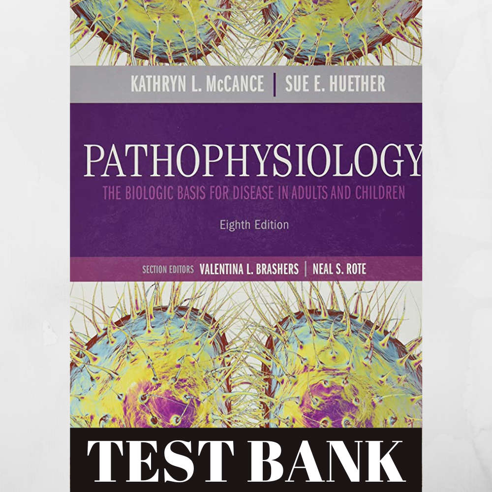 Test bank Pathophysiology: The Biologic Basis for Disease in Adults and Children 8th edition by Kathryn L. McCance