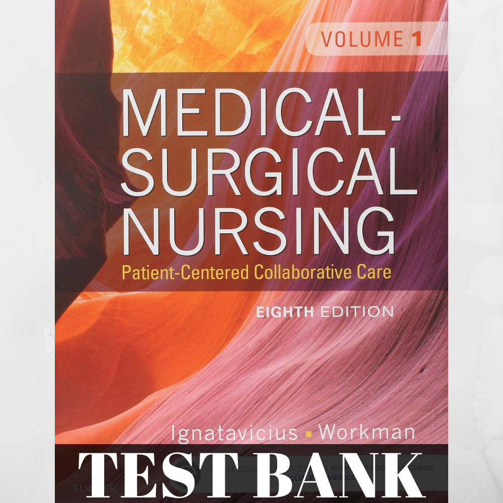 Medical-Surgical Nursing: Patient-Centered Collaborative Care 8th Edition Ignatavicius TEST BANK