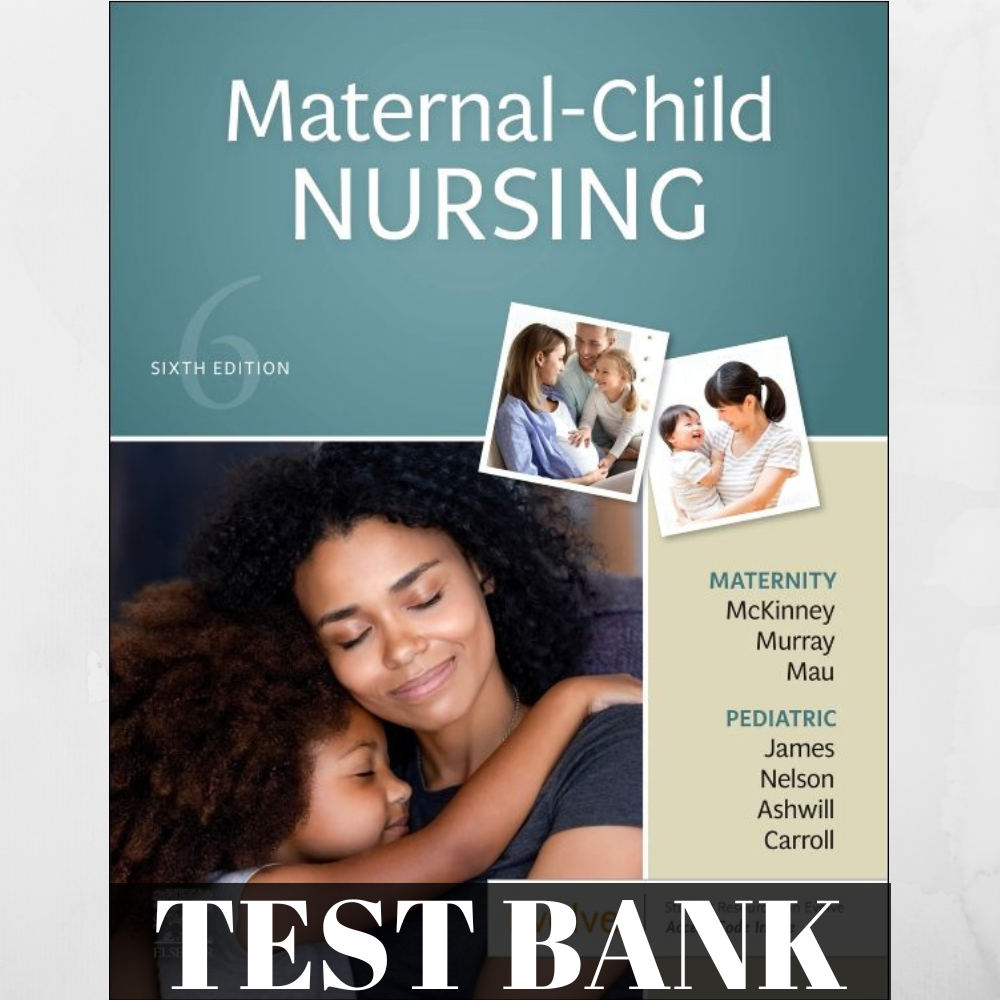 Test Bank for Maternal-Child Nursing 6th Edition by Emily Slone McKinney