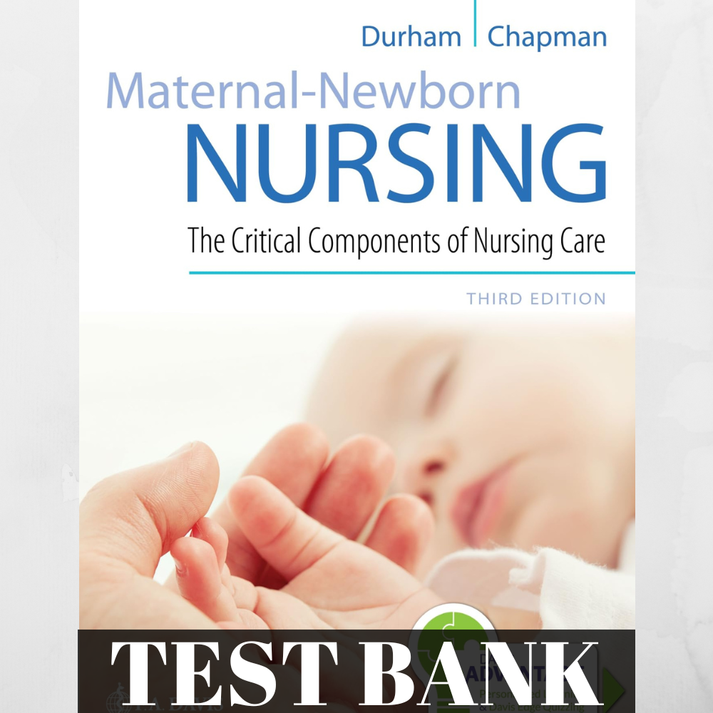 Test Bank for Maternal-Newborn Nursing: The Critical Components of Nursing Care, 3rd Edition, Roberta Durham