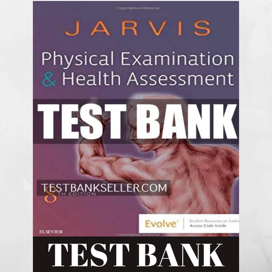 Test Bank - Physical Examination and Health Assessment 8e (by Jarvis)